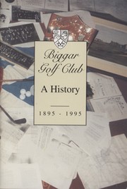 BIGGAR GOLF CLUB: A HISTORY 1895-1995
