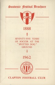 CLAPTON FOOTBALL CLUB - SEVENTY-FIVE YEARS OF SOCCER AT THE "SPOTTED DOG" GROUND