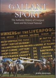 GALLANT SPORT - THE AUTHENTIC HISTORY OF LIVERPOOL RACES AND THE GRAND NATIONAL
