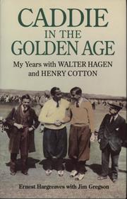 CADDIE IN THE GOLDEN AGE - MY YEARS WITH WALTER HAGEN AND HENRY COTTON