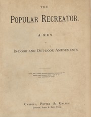 THE POPULAR RECREATOR - A KEY TO IN-DOOR AND OUT-DOOR AMUSEMENTS (2 VOLUMES IN 1)