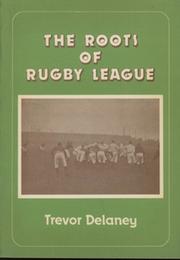 THE ROOTS OF RUGBY LEAGUE