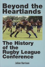 BEYOND THE HEARTLANDS - THE HISTORY  OF THE RUGBY LEAGUE CONFERENCE