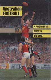AUSTRALIAN FOOTBALL - A FUNDAMENTAL GUIDE TO THE GAME