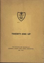 TWENTY-ONE UP - THE ACTIVITIES AND RECORDS OF CORNWALL COUNTY TABLE TENNIS ASSOCIATION 1951-1972