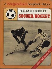 THE COMPLETE BOOK OF SOCCER / HOCKEY - A NEW YORK TIMES SCRAPBOOK HISTORY