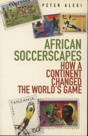 AFRICAN SOCCERSCAPES - HOW A CONTINENT CHANGED THE WORLD