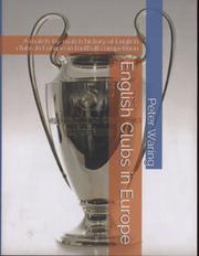 ENGLISH CLUBS IN EUROPE - A MATCH-BY-MATCH HISTORY OF ENGLISH CLUBS IN EUROPEAN FOOTBALL COMPETITION