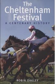 THE CHELTENHAM FESTIVAL - A CENTENARY HISTORY