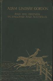 ADAM LINDSAY GORDON - AND HIS FRIENDS IN ENGLAND AND AUSTRALIA