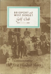 BRIDPORT AND WEST DORSET GOLF CLUB 1891-1991