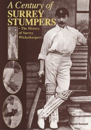A CENTURY OF SURREY STUMPERS: THE HISTORY OF SURREY WICKETKEEPERS