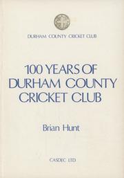 100 YEARS OF DURHAM COUNTY CRICKET CLUB
