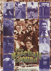 THE BASEBALL GROUND 1895-1997 - RECOLLECTIONS FROM A CENURY OF FOOTBALL AT THE HOME OF DERBY COUNTY