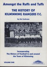 AMONGST THE RUFFS AND TUFFS - THE HISTORY OF KILWINNING RANGERS F.C. VOLUME ONE