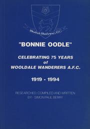 "BONNIE OODLE" - CELEBRATING 75 YEARS OF WOOLDALE WANDERERS A.F.C. 1919-1994