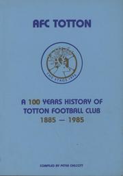 AFC TOTTON - A 100 YEARS OF TOTTON FOOTBALL CLUB 1885-1985