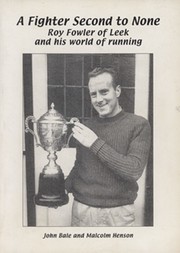 A FIGHTER SECOND TO NONE - ROY FOWLER OF LEEK AND HIS WORLD OF RUNNING
