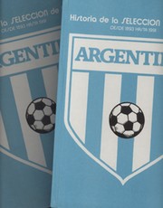 ARGENTINA - HISTORIA DE LA SELECCION DE FUTBOL DESDE 1893 HASTA 1991 (TWO VOLUMES)