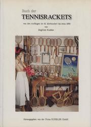 BUCH DER TENNISRACKETS VON DEN ANFANGEN IM 16 JAHRHUNDERT BIS ETWA 1990 (TENNIS RACKETS FROM THE 16TH CENTURY TO ABOUT 1990)