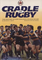 CRADLE OF RUGBY - THE HISTORY OF NEW ZEALAND COLLEGE RUGBY
