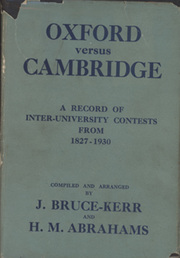 OXFORD VERSUS CAMBRIDGE: A RECORD OF INTER-UNIVERSITY CONTESTS FROM 1827-1930
