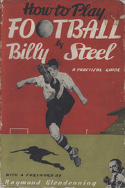 HOW TO PLAY FOOTBALL: A PRACTICAL GUIDE BY BILLY STEEL