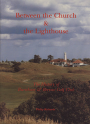 BETWEEN THE CHURCH AND THE LIGHTHOUSE: THE HISTORY OF BURNHAM & BERROW GOLF CLUB