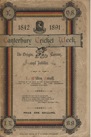 THE CANTERBURY CRICKET WEEK: ITS ORIGIN, CAREER, AND JUBILEE, 1842-1891