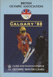 BRITISH OLYMPIC ASSOCIATION GUIDE AND TEAM HANDBOOK - OLYMPIC WINTER GAMES CALGARY 