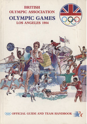 THE BRITISH OLYMPIC ASSOCIATION GUIDE AND TEAM HANDBOOK - LOS ANGELES 1984