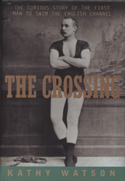 THE CROSSING - THE CURIOUS STORY OF THE FIRST MAN TO SWIM THE ENGLISH CHANNEL
