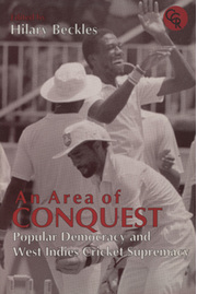 AN AREA OF CONQUEST - POPULAR DEMOCRACY AND WEST INDIES CRICKET SUPREMACY