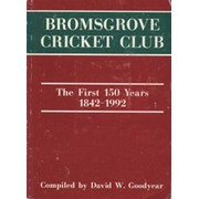 BROMSGROVE CRICKET CLUB: THE FIRST 150 YEAR 1842-1992