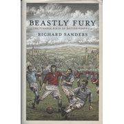 BEASTLY FURY - THE STRANGE BIRTH OF BRITISH FOOTBALL