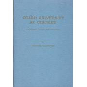OTAGO UNIVERSITY AT CRICKET: ITS HISTORY, RECORDS AND STATISTICS