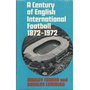 A CENTURY OF ENGLISH INTERNATIONAL FOOTBALL 1872-1972