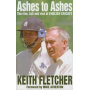 ASHES TO ASHES: THE RISE, FALL AND RISE OF ENGLISH CRICKET