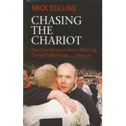 CHASING THE CHARIOT: HOW CLIVE WOODWARD WON A WORLD CUP, CHANGED ENGLISH RUGBY... THEN LEFT