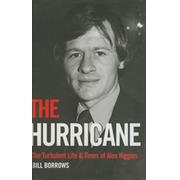 THE HURRICANE: THE TURBULENT LIFE AND TIMES OF ALEX HIGGINS