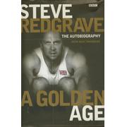 A GOLDEN AGE. STEVE REDGRAVE: THE AUTOBIOGRAPHY