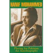 HANIF MOHAMMED: PLAYING FOR PAKISTAN, AN AUTOBIOGRAPHY