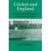 CRICKET AND ENGLAND - A CULTURAL AND SOCIAL HISTORY OF THE INTER-WAR YEARS