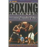 THE BOXING REGISTER: INTERNATIONAL BOXING HALL OF FAME OFFICIAL RECORD BOOK