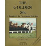 THE GOLDEN 80S. A DECADE OF THE CHELTENHAM GOLD CUP