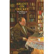 ARLOTT ON CRICKET: HIS WRITINGS ON THE GAME