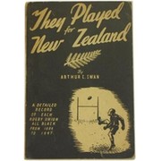 THEY PLAYED FOR NEW ZEALAND ... A COMPLETE RECORD OF NEW ZEALAND RUGBY REPRESENTATIVES 1884-1947 AND THEIR MATCHES