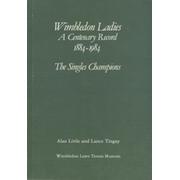 WIMBLEDON LADIES A CENTENARY RECORD 1884-1984 - THE SINGLES CHAMPIONS