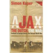 AJAX, THE DUTCH, THE WAR - FOOTBALL IN EUROPE DURING THE SECOND WORLD WAR