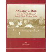 A CENTURY AT BATH - OVER ONE HUNDRED YEARS OF SOMERSET COUNTY CRICKET AT THE REC